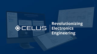 Revolutionizing
Electronics
Engineering
celus.io
 