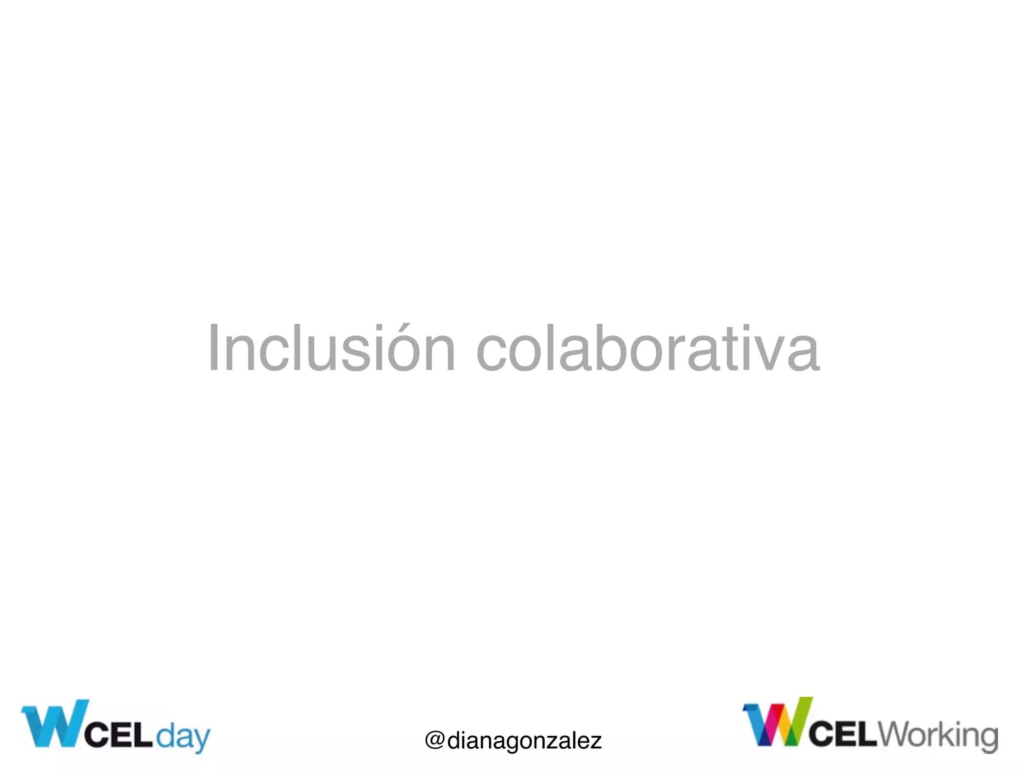 @dianagonzalez
Inclusión colaborativa
 