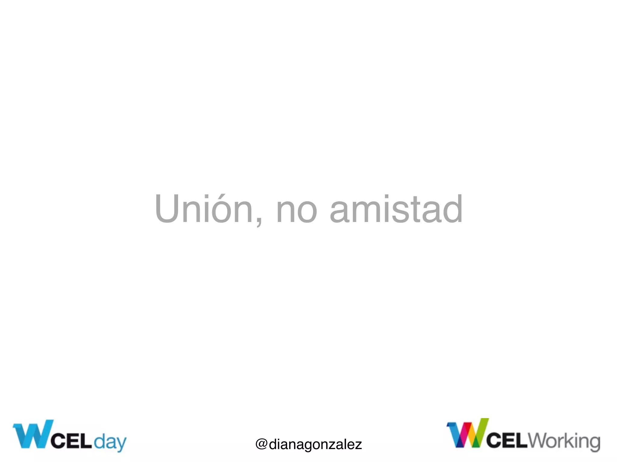 @dianagonzalez
Unión, no amistad
 