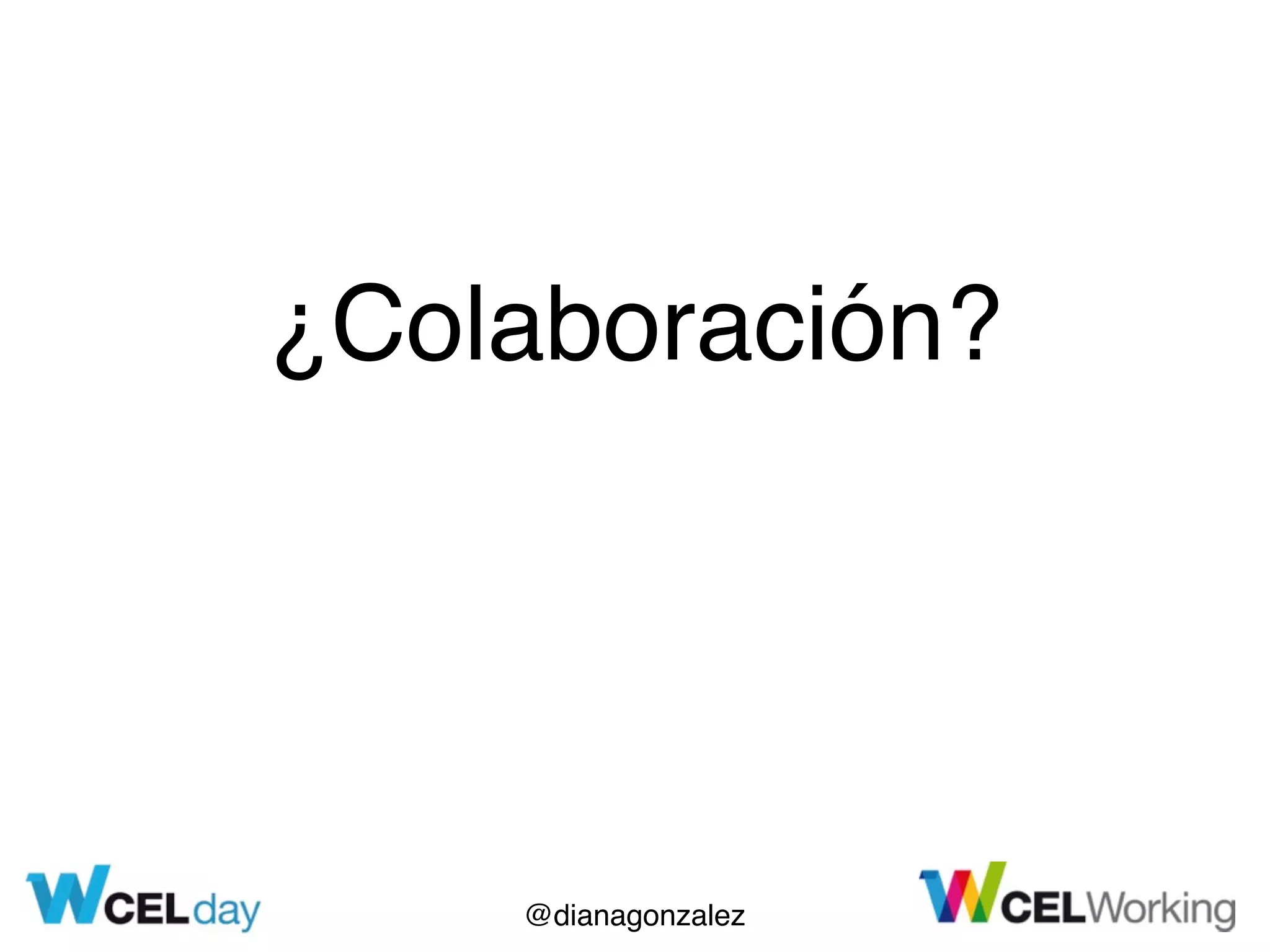 @dianagonzalez
¿Colaboración?
 