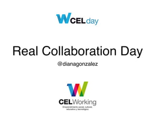 Real Collaboration Day
@dianagonzalez
 