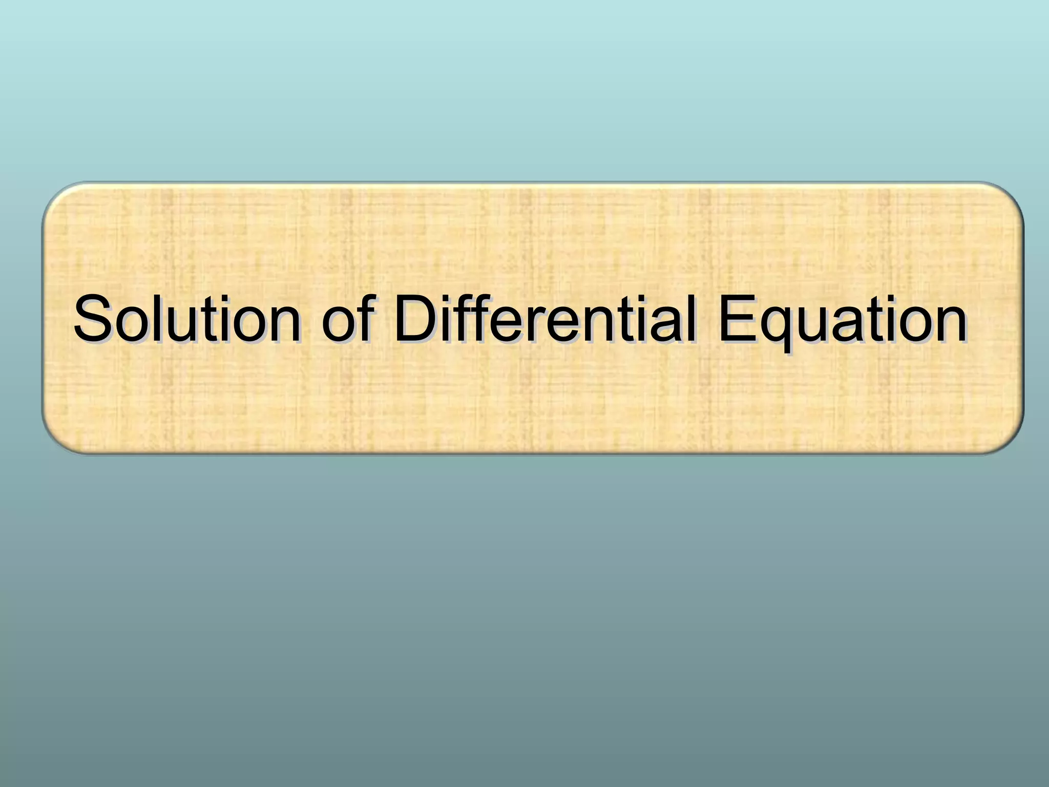 Solution of Differential EquationSolution of Differential Equation
 
