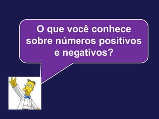 3Oque você conhece sobre números positivos e negativos?
