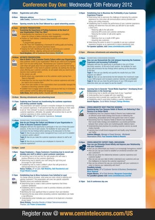 Conference Day one: Wednesday 15th February 2012
8:00am        Registration and coffee                                                         2:45pm   Establishing how to Maximize the Profitability of your Customer
                                                                                                       Experience Program
8:40am        Welcome address                                                                          • Determining how to overcome the challenge of improving the customer
              Julie Coates, Conference Producer, Telecoms iQ                                             experience at a time when all communications service providers are
                                                                                                         facing cost-cutting measures
8:45am        opening remarks by the Chair followed by a speed networking session                      • Establishing how to monitor the performance of your customer experience
                                                                                                         strategy and determine how and when you will start to see results:
9:15am        KEYNOTE PRESENTATION:                                                                      o Short term:
              Examining the importance of Putting Customers at the heart of                                - Reducing calls to the call center
              your organization: if not you, Who?                                                          - Improving NPS scores and customer satisfaction
KEYNOTE       • Understanding the importance of your team: Developing a compelling                         - Reducing the number of call center agents
SESSION
                reason for change to deliver enterprise-wide engagement                                  o Long term:
              • Position on Team Matters: Understanding leadership and employee                            - Reducing churn as a result of NPS gains
                segmentation:                                                                              - Acquiring new customers
                 - A programmatic approach                                                             • Determining the extent to which it is possible to use your customer
              • Are We There Yet? Establishing a framework for setting goals and tracking                experience program as an opportunity to reduce operational costs
                progress within your customer experience teams                                         for speaker updates, visit: www.cemintelecoms.com/uS
              • Keeping the Faith: Identifying three steps for optimizing your customer
                experience offering - aligning, acting and communicating
              Carol Borghesi, SVP of Customers First Culture, TELuS hR                        3:15pm   afternoon refreshments and networking break

10:00am KEYNOTE PRESENTATION:                                                                 3:35pm   RounDTaBLE DiSCuSSion SESSion:
        How to Build a Truly Customer-Centric Culture within your Organization                         how can you Demonstrate the Link between improving the Customer
        How customer-centric is your organization? What do you need to do to progress                  Experience and increasing Profitability?
KEYNOTE this? From his best-selling book, ‘Revolutionise your Customer Experience’,                    Delegates will have the opportunity to participate in two out of three
SESSION
        Colin Shaw will speak about how all organizations are on a journey from being ‘                discussion sessions. At the end of each session, the facilitator for each
        Naïve to Natural®’ in their level of customer-centricity. By outlining the nine key            group will summarize the key findings before opening up the discussion
        areas affecting your customer-centricity, he will explain what you need to do to               to the floor.
        become more customer-centric.                                                                  Topic 1: How can you identify and quantify the results that your CEM
        In this session you will:                                                                      program can deliver?
        • Identify where your organization is on the customer-centric journey from                     Topic 2: How can you demonstrate the link between the investment made
           ‘Naive to Natural®’                                                                         in your CEM program and increased customer retention and profitability?
        • Understand the nine key areas that affect the customer experience and what                   Topic 3: How can you track the performance of your CEM program and
           you need to do to improve them                                                              determine when you can expect to see the results?
        • Learn from case studies on how organizations have successfully managed the
           transition to becoming customer-centric
        • Establish how to engage senior executives and secure their buy-in to become         4:20pm   Learning how to generate “Social Media Superfans”: Developing Brand
        more customer-centric by talking their language                                                ambassadors in the Social age
        Colin Shaw, Best-selling Author, Founder and CEO, Beyond Philosophy                            • Determining how to identify and keep track of your “superfans”
                                                                                              CASE     • Understanding how to engage with your superfans
10:45am Morning refreshments and networking break                                             STUDY    • Examining how to provide your superfans with “VIP treatment”
                                                                                                       • Establishing what to avoid when building a superfan relationship
11:15am Exploring how Comcast are transforming the customer experience                                 Baochi nguyen, Social Media Strategist, Boingo Wireless
        and driving customer loyalty
        This presentation will explore Comcast’s innovative strategies for transforming
 CASE   the customer experience. It will examine how they are delivering on their vision      4:50pm   CROSS-INDUSTRY BEST PRACTICE SESSION:
STUDY   to act as “One Comcast” to ensure a consistent and positive end-to-end                         Examining how Four Seasons Hotels & Resorts are Delivering 5 Star
        customer experience. Ultimately, the speaker will scrutinize how to use the                    Service in an Online World
        customer experience to drive customer loyalty.                                        CASE     • Establishing how Four Seasons Hotels & Resorts have implemented
        Tom Karinshak, SVP of Customer Experience, Comcast                                    STUDY      an effective social media strategy that focuses on delivering the
                                                                                                         outstanding, personalized service that guests have come to expect
11:45am RounDTaBLE DiSCuSSion SESSion:                                                                 • Discovering how Four Seasons Hotels & Resorts have developed
        how do you Change the Culture and Mindset of your organization in                                their social media strategy and established a successful partnership
        order to Become Customer-Centric?                                                                between their contact center and marketing/public relations teams
        Delegates will have the opportunity to participate in two out of three discussion              • Understanding best practices for providing customer service via social
        sessions. At the end of each session, the facilitator for each group will                        media channels
        summarize the key findings before opening up the discussion to the floor.                      • Learning how to build brand engagement and loyalty using Facebook
        Topic 1: How do you secure senior management buy-in and use it to establish                      and Twitter
        a customer-centric culture?                                                                    andrew gillespie, Manager of Guest Services - Worldwide
        Topic 2: How do you make the customer experience relevant to staff at all                      Reservations Office, four Seasons hotels & Resorts
        levels?
        Topic 3: How do you incentivize your employees to improve the                         5:20pm   CROSS-INDUSTRY ExPERT PANEl DISCUSSION:
        customer experience?                                                                           How can you Stimulate Brand Affinity and Improve your Relationship
12:45pm Lunch

1:45pm        happy Employees = happy Customers: Examining how to recruit and
                                                                                                      with your Customers?
                                                                                                       • How can you differentiate your brand in an increasingly homogenous market?
                                                                                                       • How can you use your brand to establish an emotional connection with
                                                                                                         your customers?
              develop your staff to deliver a great customer experience                                • How can you drive the relationship between customer experience and
              • Examining how to find and hire the right people who will make a                          customer loyalty?
CASE            positive difference to the customer experience                                         • How can you use your data to better understand your customers and use
STUDY         • Determining how to identify your staff doing the right thing and                         this intelligence to improve the customer experience?
                encourage the right behavior                                                           • How can you enhance the way you communicate with your customers in
              • Establishing how to create a brilliant culture that will generate an                     order to improve your relationship with them?
                optimal experience for your customers                                                  Panellists include:
              Nancy Tichbon, VP of Care, Bell Mobility, Bell Residential and                           Barbara Porter, VP of Customer Service & Business Development,
              Virgin Mobile Canada                                                                     Nicor National
                                                                                                       angela Blevins, VP of Club Services, Bluegreen Corporation
2:15pm        Establishing how to Move Customers from Satisfied to Loyal                               for panellist updates visit: www.cemintelecoms.com/uS
              As change velocity increases, what areas are most critical to retaining and
              gaining customers? This presentation will cover two specific industries:
INDUSTRY      Wireless phone and residential television.                                      6:10pm   End of conference day one
PERSPECTIVE
              • Determining how to create a total customer experience that drives
                customer satisfaction
              • Establishing what to measure in order to prioritize initiatives and define
                organizational focus
              • Identifying the most significant links to customer churn and retention
              • Examining the key areas where exceeding customer expectations can make
                a real difference
              • Understanding what motivates your customers to be loyal and a champion
                of your brand
              Steve kirkeby, Executive Director of Global Telecommunications
              Practice, J.D. Power & associates




                Register now @ www.cemintelecoms.com/uS
 