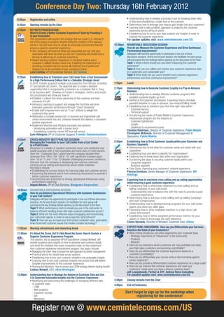 Conference Day Two: Thursday 16th February 2012
8:00am        Registration and coffee                                                                        • Understanding how to develop a business case for breaking down silos
                                                                                                               of data and establishing a single view of the customer
8:45am        Opening remarks by the Chair                                                                   • Determining how to leverage your data to gain insight into your customers
                                                                                                             • Learning how to take a holistic approach to analyzing the customer
8:55am        KEYNOTE PRESENTATION:                                                                            experience across all touch points
              Want to Create a Better Customer Experience? Start by Providing it                             • Establishing how to act on your data analysis and insights in order to
              to your Associates                                                                               improve the customer experience
KEYNOTE       This presentation will explore the strategy that has made U.S. Cellular®                       For speaker updates, visit: www.cemintelecoms.com/US
SESSION
              top of the league in wireless despite being the smallest of the national
              carriers. You will learn how to create an associate environment that will           12:30pm    ROUNDTABlE DISCUSSION SESSION:
              ensure a superior customer experience.                                                         How do you Measure the Customer Experience and Drive Continuous
              • Your company will never be what your associates are not; and your                            Performance Improvement?
                associates will never be what you are not: Examining why leadership is                       Delegates will have the opportunity to participate in two out of three
                the key to delivering on customer experience                                                 discussion sessions. At the end of each session, the facilitator for each group
              • Award-winning customer experience is not about making every                                  will summarize the key findings before opening up the discussion to the floor.
                customer’s wildest dreams come true: Exploring the importance of                             Topic 1: What criteria should you use when measuring the customer
                providing consistent service across all customer touch points and                            experience?
                staying true to the promises of your company’s brand                                         Topic 2: How can you collect and monitor your customer experience data
              lynn Costlow, VP of Customer Service, US Cellular                                              in a systematic and sustainable way?
                                                                                                             Topic 3: What tools can you use to monitor your customer experience
9:25am        Establishing how to Transform your Call Center from a Cost Environment                         performance and drive continuous improvement?
              to a High Performance Culture that is a Valuable, Strategic Asset
              In 2010, Frontier acquired multiple rural properties from Verizon, including        1:15pm     lunch
CASE          21 specialized call centers. The objective was to create a blended
STUDY         organization that is recognized by customers as a company that is “easy             2:15pm     Determining how to Generate Customer loyalty in a Pay-in-Advance
              to do business with”. Drawing on Frontier’s strategies, metrics and results,                   Business
              this presentation will show you how to:                                                        • Understanding how to develop effective customer programs that
                                                                                                  CASE         establish customer loyalty up-front
              • Establish a culture that drives ownership of the customer and their               STUDY
                 moments of truth                                                                            • Getting to first payment and beyond: Examining how to stimulate
              • Introduce coaching to support and engage the front line and drive                              payment behavior in a pay-in-advance, non-invoiced billing model
                 improved supervisor performance through “Coach University”                                  • Establishing how to transform your first time right rates within:
              • Enable staff empowerment and an “I can” attitude to delight the                                - Customer service
                 customers they serve                                                                          - Technical support
              • Rationalize a complex outsourced, in-sourced and fragmented call                             • Scrutinizing the results of Public Mobile’s Customer Experience
                 center environment into one, cohesive network that delivers a consistent                      improvement program and the impacts on:
                 positive experience                                                                           - Customer Satisfaction
              • Implement effective and efficient processes and systems:                                       - Loyalty
                 - Introducing automation with a human touch                                                   - Likelihood to recommend scores
                 - Establishing customer-centric IVR and self-service                                        Christine Robertson, Director of Customer Experience, Public Mobile
              lynn Holmgren, VP of Customer Support, Frontier Communications                                 Christopher McKenzie, Director of Customer Management &
                                                                                                             Operations, Public Mobile
9:55am        CROSS-INDUSTRY BEST PRACTICE SESSION:
              Managing the Transition for your Call Center from a Cost Center                     2:45pm     Establishing how to Drive Customer loyalty within your Consumer and
              to a Profit Center                                                                             Business Segments
CASE          Bluegreen is a leader in vacation ownership resort and residential real                        • Determining how to link what the customer wants and needs with your
STUDY         estate business with 3,100 employees and more than 217,000 owners.                  CASE         capabilities
              Hear the “Cinderella Story” about how the company doubled their                     STUDY      • Establishing how and when to identify the “deal breakers”
              revenues from ‘08 to ‘09, ‘09 to ‘10, with significant increase again                          • Exploring how to break down silos within your organization
              from ‘10 to ‘11 and ‘11 to ‘12 despite challenging economic conditions.                        • Scrutinizing the steps to securing customer loyalty within your:
              Discover how the company is developing new revenue channels,                                     - Consumer segment
              carrying out up-selling and launching social media initiatives.                                  - Business segment
              Key topics include:                                                                            • Case Study: Improving your customers’ network experience
              • Establishing the success factors for marrying sales and customer service                     Patricia Davidson, Senior Manager of Customer Experience, NII
              • Examining the lessons learnt from enhancing the product to provide a                         Holdings
                 better customer experience
              • Scrutinizing best practices for driving operational efficiencies using            3:15pm     Examining how to maximize cross-selling and up-selling opportunities
                 performance reporting                                                                       whilst ensuring a good customer experience
              Angela Blevins, VP of Club Services, Bluegreen Corporation                                     • Establishing how to effectively implement a cross-selling and up
10:25am       ROUNDTABlE DISCUSSION SESSION:                                                      CASE         selling campaign in your call center
                                                                                                  STUDY        - Understanding how to balance this with the need to provide a good
              How do you Balance Operational Efficiency with Customer Satisfaction
              in your Call Centers?                                                                              customer experience
              Delegates will have the opportunity to participate in two out of three discussion              • Determining how to link your cross-selling and up-selling campaign
              sessions. At the end of each session, the facilitator for each group will                        with staff compensation
              summarize the key findings before opening up the discussion to the floor.                      • Understanding how to develop training programs for your call center
              Topic 1: What performance metrics should you use in the call center to                           agents and close any skills gaps
              balance efficient handling times with high customer satisfaction scores?                       • Examining how to drive employee retention in a high churn call
              Topic 2: What are the most effective ways of engaging and incentivizing                          center environment
              your call center agents in order to encourage the right behavior?                              • Establishing how to define weighted performance metrics for your
              Topic 3: How can you increase your first contact resolution rates, particularly                  agents in order to encourage the right behaviour
              when faced with customer issues that involve complex technology?                               Connie Kennedy, Director of Wireless Customer Care, nTelos

11:05am       Morning refreshments and networking break                                           3:45pm     ExPERT PANEl DISCUSSION: How can you Differentiate your Services
                                                                                                             Based on the Value of your Customers?
11:30am       It’s About the Score, But It’s Not About the Score: How to Sustain a                           • What criteria should you use when segmenting your customer base:
              Superior Customer Experience Program                                                             - Strategic importance of “influencers” in the community
              This session, led by seasoned NPS® practitioner Lindsay Notwell, will                            - Products
INDUSTRY
PERSPECTIVE
              provide guidance and insights on how to generate real customer loyalty                           - Behavior
              and avoid the mistakes that many companies make as they implement                              • How can you determine which customers are truly profitable and when
              their customer experience improvement program. Key topics include:                               your high value customers are becoming unprofitable?
              • Managing the Chief: How to ensure the right approach by senior management                    • How can you differentiate the customer experience based on a
              • Practical advice for closed loop survey systems                                                customer’s profitability?
              • Establishing how to turn your customer verbatims into actionable insights                    • How can you differentiate your service without discriminating against
              • Learning how to turn your customer insights into actions that will deliver                     certain segments?
                 tangible improvements to the customer experience                                            • How can you provide a differentiated customer experience on a large scale?
              • Running the Marathon: How to ensure your CEM strategy delivers lasting benefit               • How can you improve the customer experience and meet your
              lindsay Notwell, CEO, nGen Strategies                                                            customers’ needs when you have a diverse customer base?
                                                                                                             Jeff lewandowski, Partner & EVP, Andrew Reise Consulting
12:00pm       Understanding how to Manage the Volume of Customer Data and Use                                For panellist updates visit: www.cemintelecoms.com/US
              it to Generate Actionable Insights into the Customer Experience
              • Identifying and overcoming the challenges of managing different silos             4:30pm     Closing remarks from the Chair
                 of customer data:                                                                4:40pm     End of Conference
                 - CRM
                 - Web analytics
                 - Customer surveys                                                                         Don’t forget to sign up for the workshop when
                 - IVR                                                                                              registering for the conference!
                 - Marketing


                Register now @ www.cemintelecoms.com/uS
 