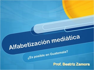 Alfabetización mediática ¿Es posible en Guatemala? 