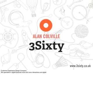 ALAN COLVILLE

3Sixty
                www.3sixty.co.uk
                     Useful, Beautiful, Digital
 