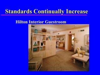 Standards Continually Increase
Hilton Interior Guestroom
 