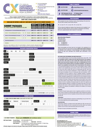 Marina Bay Sands, Singapore
Marina Bay Sands
10 Bayfront Avenue
Singapore 018956
Tel: +65 6688 8815
Fax: +65 6688 3014
www.MarinaBaySands.com
Hotel accommodation and travel costs are not included in the registration fee. A
reduced corporate room rate has been arranged at Marina Bay Sands, Singapore
for attendees at this conference. To take advantage of this special rate, please
process the hotel room reservation form provided upon confirmation of your
attendance.
VENUE & ACCOMMODATION
IQPC recognises the value of learning in teams. Group bookings at the same time
from the same company receive these discounts:
3 or more 7% 5 or more 10% 8 or more 15%
Only one discount available per booking. Team discounts are not available in con-
junction with another discount, and do not apply to workshop(s) only bookings.
Call us for a special discount rate for teams of 10 and above.
TEAM DISCOUNTS
IQPC CANCELLATION, POSTPONEMENT AND SUBSTITUTION POLICY
• You may substitute delegates at any time by providing reasonable advance notice to IQPC. • For
any cancellations received in writing not less than eight (8) days prior to the conference,
you will receive a 90% credit to be used at another IQPC conference which must occur
within one year from the date of issuance of such credit. An administration fee of 10% of
the contract fee will be retained by IQPC for all permitted cancellations. No credit will be
issued for any cancellations occurring within seven (7) days (inclusive) of the conference.
• In the event that IQPC postpones an event for any reason and the delegate is unable or unwilling
to attend in on the rescheduled date, you will receive a credit for 100% of the contract fee paid.
You may use this credit for another IQPC event to be mutually agreed with IQPC, which must
occur within one year from the date of postponement. • Except as specified above, no credits
will be issued for cancellations. There are no refunds given under any circumstances. • IQPC is
not responsible for any loss or damage as a result of a substitution, alteration or cancellation/
postponement of an event.IQPC shall assume no liability whatsoever in the event this conference is
cancelled, rescheduled or postponed due to a fortuitous event, Act of God, unforeseen occurrence
or any other event that renders performance of this conference impracticable, illegal or impossible.
For purposes of this clause, a fortuitous event shall include, but not be limited to: war, fire, labor
strike, extreme weather or other emergency. • Please note that while speakers and topics were
confirmed at the time of publishing, circumstances beyond the control of the organizers may
necessitate substitutions, alterations or cancellations of the speakers and/or topics. As such, IQPC
reserves the right to alter or modify the advertised speakers and/or topics if necessary without
any liability to you whatsoever. Any substitutions or alterations will be updated on our web page
as soon as possible.
DISCOUNTS:
All ‘Early Bird’ Discounts require payment at time of registration and before the cut-off date in
order to receive any discount. Any discounts offered whether by IQPC (including team discounts)
must also require payment at the time of registration. All discount offers cannot be combined with
any other offer.
YOUR DETAILS:
Please email our Database Maintenance Department at database@iqpc.com.sg and inform them
of any incorrect details which will be amended accordingly.
DATA PROTECTION:
Personal data is gathered in accordance with the Data Protection Act 1984. Your data may be
passed to other companies who wish to communicate with you offers related to your business
activities. If you do not wish to receive these offers, please tick the box below.
Please do not pass my information to any third party.
IQPC Bank Details: Account Name: IQPC WORLDWIDE PTE LTD
Account Number: 147-048128-001 Swift Code: HSBCSGSG
Bank Address: The Hong Kong and Shanghai Banking Coporation, 21 Collyer Quay,
#08-01 HSBC Building, Singapore 049320
All bank charges to be borne by the payer. Please ensure that IQPC receives the full invoiced amount.
BY DIRECT TRANSFER Please quote 21639.010 with remittance advice
Registrations/orders received without immediate payment or credit card details will incur a
processing fee of SGD99 per delegate. Payment is due in full upon receipt of invoice. Full payment
prior to the event is mandatory for attendance.
PAYMENT TERMS
• Gala dinner is only available as an add-on for summit attendees. • Singapore companies, please add prevailing GST.
• Registrations without immediate payment or credit card details will incur a processing fee of SGD99 per delegate
BOOK AND PAY BEFORE 9 JUNE 2017 AND SAVE UP TO $600 ON THE SUMMIT PACKAGE!
IQPC WORLDWIDE PTE. LTD.
Company Registration No: 199702288Z
©Copyright 2017 IQPC Worldwide Pte. Ltd. All rights reserved. This
brochure may not be copied, photocopied, reproduced, translated, or
converted to any electronic or machine-readable form in whole or in part
without prior written approval of IQPC Worldwide Pte. Ltd
DELEGATES REGISTRATION DETAILS
Mr. Mrs. Ms. Dr. OtherTitle:
Country: Postcode:
First name: Surname:
First name: Surname:
Address:
Job Title: Department:
Company:EmailAddress:
Approving Managers Name:
EmailAddress:
If the invoice is to be addressed for the attention of a different person than the delegate, please complete the details below:
If you have not received an acknowledgement before the conference please call us on +65 6722 9388 to confirm your booking.
Fax:Telephone: OFFICE MOBILE
Telephone:EmailAddress: OFFICE
I agree to IQPC’s
payment terms.
Date:Approving
Managers
Signature:
Delegates
Signature:
DD / MM / YYYY
PAYMENT METHOD
I WISH TO PAY BY CREDIT CARD: PLEASE DEBIT MY CREDIT CARD
Name Printed on the Card:
Card Number: / / /
Visa Mastercard American ExpressCard Type: M M / Y Y Y YExpiry Date:
Signature: Date: DD / MM / YYYY
n Pre-Summit Workshops
11 September 2017
n B2B CX & CX Financial Services Focus Day
14 September 2017
n Main Summit
12-13 September 2017
n Venue
Marina Bay Sands, Singapore
SUMMIT PACKAGES
ALL PRICES SHOWN ARE IN SINGAPORE DOLLARS
FROM
11 AUGUST 2017
STANDARD
PRICE
BOOK AND
PAY BEFORE
11 AUGUST 2017
BOOK AND
PAY BEFORE
14 JULY 2017
BOOK AND
PAY BEFORE
9 JUNE 2017
Full Package (Summit + 2 Pre-Summit Workshops AND 1 Focus Day) 5,5995,399 (SAVE 200)5,299 (SAVE 300)4,999 (SAVE 600)
5,3995,199 (SAVE 200)5,099 (SAVE 300)4,799 (SAVE 600)Summit + 1 Pre-Summit Workshop AND 1 Focus Day A B Focus Day
4,3994,199 (SAVE 200)4,099 (SAVE 300)3,799 (SAVE 600)Summit + 1 Pre-Summit Workshops A B
599Gala Dinner
4,9994,799 (SAVE 200)4,699 (SAVE 300)4,399 (SAVE 600)Summit + 2 Pre-Summit Workshop OR 1 Focus Day A B Focus Day
3,5993,399 (SAVE 200)3,299 (SAVE 300)2,999 (SAVE 600)Summit only (2 Day Summit)
EARLY
BIRD PRICE
EXTRA EARLY
BIRD PRICE
SUPER EARLY
BIRD PRICE
5 WAYS TO REGISTER
+65 6720 3804 customerexperienceasia.iqpc.sg
+65 6722 9388 enquiry@iqpc.com.sg
IQPC Worldwide Pte Ltd, 61 Robinson Road,
#14-01 Robinson Centre, Singapore 068893
Please complete in BLOCK CAPITALS as information is used to produce delegate badges.
Please photocopy for multiple bookings. Your priority registration code is printed below. Please quote it when registering.
EVENT CODE: 21639.010 PDFW
 