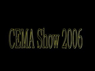 CEMA Show 2006 