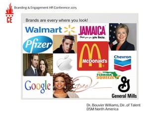 Branding & Engagement HR Conference 2015
Dr. Bouvier Williams, Dir. of Talent
DSM North America
 