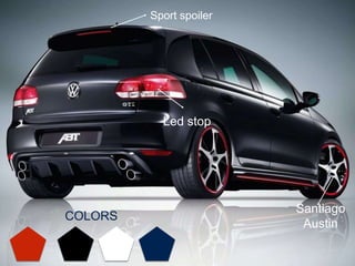 Led stop
Sport spoiler
Santiago
Austin
COLORS
 