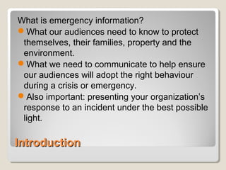 IntroductionIntroduction
What is emergency information?
What our audiences need to know to protect
themselves, their fami...