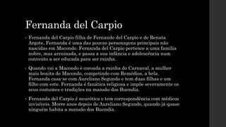 Fernanda del Carpio
• Fernanda del Carpio filha de Fernando del Carpio e de Renata
Argote, Fernanda é uma das poucas perso...