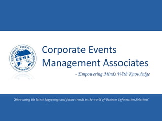 Corporate Events
Management Associates
- Empowering Minds With Knowledge
"Showcasing the latest happenings and future trends in the world of Business Information Solutions"
 