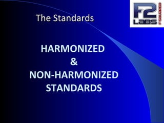 HARMONIZED
&
NON-HARMONIZED
STANDARDS
The StandardsThe Standards
 