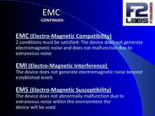 EMC (Electro-Magnetic Compatibility)
2 conditions must be satisfied: The device does not generate
electromagnetic noise and does not malfunction due to
extraneous noise
EMI (Electro-Magnetic Interference)
The device does not generate electromagnetic noise beyond
established levels
EMS (Electro-Magnetic Susceptibility)
The device does not abnormally malfunction due to
extraneous noise within the environment the
device will be used
EMCEMC
-CONTINUED--CONTINUED-
 