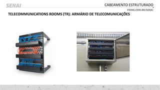 CABEAMENTO ESTRUTURADO
TELECOMMUNICATIONS ROOMS (TR): ARMÁRIO DE TELECOMUNICAÇÕES
 