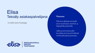 Elisa
Tekoäly asiakaspalvelijana
13.2.2024 Jarmo Puukangas
 