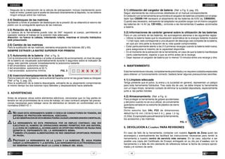 ESPAÑOL

ESPAÑOL

–	 Después de la intervención de la válvula de sobrepresión, incluso manteniendo accio
	 nado el motor, puesto que el aceite es desviado directamente al depósito, no se obtiene
	 ningún empuje sobre las matrices.

2.4)	Desbloqueo de las matrices

Apretando a fondo el pulsador de desbloqueo de la presión (8) se obtendrá el retorno del
pistón con la consiguiente apertura de las matrices.

2.5)	Rotación de la cabeza

La cabeza de la herramienta puede rotar de 340° respecto al cuerpo, permitiendo al
operador realizar el trabajo en la posición más adecuada.
Atención: no fuerce la cabeza, intentando rotarla, mientras el circuito hidráulico
esté presurizado.

2.6)	Cambio de las matrices

Para la sustitución de las matrices, extraerla empujando los botones (62 y 65).
SIEMPRE EXTRAER LA MATRIZ SUPERIOR POR PRIMERA

2.7)	Autonomía de la batería (Ref. a Fig. 3)
Con la introducción de la batería o al soltar el pulsador de accionamiento, el nivel de carga
de la batería es visualizado automáticamente durante 5 segundos sobre el indicador de
carga, esto permite conocer inmediatamente la autonomía restante:
6 led encendidos: autonomía máxima
3 led encendidos: autonomía al 50 %
1 led encendido: autonomía mínima
FIG. 3
2.8)	Insercion/reemplazamiento de la batería

Para la inserción de la batería, será suficiente hacerla correr en las guías hasta su bloqueo
(Ref. a Fig. 5, pag. 23)
Para la sustitución de la batería descargada, extraerla de su alojamiento comprimiendo
al mismo tiempo los dos botones rojos laterales y desplazándola hacia adelante.

3.		ADVERTENCIAS
Antes de empezar obras sobre elementos eléctricos, cerciorarse que no hay partes en
tensión en las proximidades de la zona de trabajo; en caso contrario adoptar las precauciones necesarias para trabajar cerca de elementos en tensión en conformidad con la
normativa EN50110 -1.

	No usar esta herramienta sobre o cerca de conductores en tensión, sin
		 sistemas de protección individual adecuada.
		La no observacion de esta medida podría causar lesiones graves o mortales.
	 La herramienta no esta preparada por un empleo continuo; una vez
	 	 ejecutado el numero de operaciones máximo permitido por una batería,

		 a la hora de cambiarla, aconsejamos un oportuno período de pausa para
		 permitir el enfriamiento del la herramienta misma.
		También utilizando alimentadores de red observar oportunos períodos
		 de pausa.

	Proteger la herramienta de la lluvia y la humedad. El agua podría

		
		

dañar la herramienta y la batería. Las herramientas electrohidráulicas
no deberían funcionar bajo la lluvia o debajo del agua.

17

3.1)	Utilización del cargador de batería (Ref. a Fig. 6, pag. 23)

Seguir atentamente las instrucciones detalladas en el manual correspondiente.
En dotación con la herramienta se suministra el cargador de baterías completo con el adaptador tipo CBA96-144 necesario al alojamiento de las baterías de 9,6V (ej. CB9620H).
Cuando sea necesario, extrayendo tal adaptador es posible cargar con el mismo cargador
las baterías de 14,4V (ej. CB1430L), comúnes a las herramientas Cembre accionadas
a batería.

3.2)	Informaciones de carácter general sobre la utilización de las baterías

Para un uso correcto de las baterías, les aconsejamos atenerse a las siguientes reglas:
–	 Utilizar la batería hasta que la visualización automática de la energía restante muestre
	 1-2 led rojos; esto corresponde a una situación de descarga casi completa de la batería,
	 sin que por otra parte la duración de su vida quede comprometida.
–	 Estar particularmente atento a las 2-3 primeras recargas cuando la batería está nueva,
	 para asegurarse el máximo de la capacidad disponible.
–	 En el momento de la extracción de la herramienta, en caso de que la batería manifestase
	 cierto calentamiento, esperar a que se enfríe antes de la recarga.
–	 Dejar reposar el cargador de batería por lo menos 15 minutos entre una recarga y otra.

4.		MANTENIMIENTO
Esta herramienta es robusta, completamente precintada y no requiere cuidados especiales
para obtener un funcionamiento correcto, bastará tener algunas precauciones sencillas:

4.1) Limpieza adecuada

Tenga presente que el polvo, la arena y la suciedad en general, representan un peligro
para toda herramienta hidráulica. Tras cada dia de uso, se debe limpiar la herramienta
con un trapo limpio, teniendo cuidado de eliminar la suciedad depositada, especialmente
junto a las partes móviles.

4.2)	Almacenamiento (Ref. a Fig. 4)

Para proteger la herramienta de golpes accidentales
y del polvo cuando no se va a utilizar, es conveniente
guardarla cerrada en su estuche de plástico de cierre
hermético.
Dicho estuche tipo VAL P22 de dimensiones
465x315x116 mm (18.3x12.4x4.5 in.), pesa 1,5 kg
(3.3 lbs). Es apropiado para almacenar la herramienta,
los accesorios y las matrices.

FIG. 4

5.		DEVOLUCION A Cembre PARA REVISIONES
En caso de fallo de la herramienta, contactar con nuestro Agente de Zona quien les
aconsejará y eventualmente les facilitará las instrucciones necesarias para remitir la
herramienta a nuestro centro de servicio más cercano. En tal caso, adjuntar a ser
posible una copia del Certificado de Ensayo entregado en su día por Cembre con la
herramienta o a falta de otro elemento de referencia indicar la fecha de compra aproximada y el número de serie.
18

 