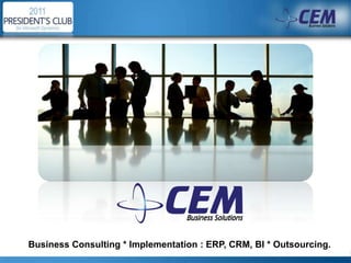 Business Consulting * Implementation : ERP, CRM, BI * Outsourcing.