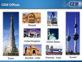 CEM Offices SharjahAbu DhabiUnited Kingdom United StatesKuwaitChennai - IndiaMumbai - India Dubai