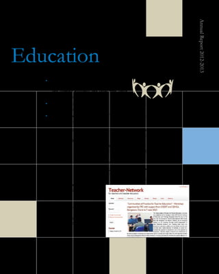 Annual Report 2012-2013

 Education
•	 Assist the teacher educators to use the WWW,
Web 2.0, and the CoP to develop teaching
and learning resources and share with other
teacher educators;
•	 Develop a sense of sharing, peer learning and collaboration amongst the
teacher educators; and
•	 Share best practices in the use of learning materials available freely for
improving school education.
The first skill training workshop was held, during 11-15 March 2013 at the IUC
Multimedia Lab, IGNOU, Maidan Garhi, New Delhi, in partnership with the
Distance Education Programme –Sarva Shiksha Abhiyan (DEP-SSA), a project
of the MHRD, GoI at Indira Gandhi National Open University. Seventeen
English language teacher educators from the state of Haryana, Punjab, Himachal
Pradesh and Uttarakhand participated in the workshop organised during the
World Open Education Week, 11-15 March 2013.
The other two workshops were organised for the teacher educators of
Karnataka in collaboration with the Department of School Education Research
and Training, Karnataka and IT for Change, Bangalore. Forty-two teacher
educators of Karnataka received
training organised in Bangalore
and Dharwad.
Two short write-ups on ICT
integrated teacher education were
also released and distributed to
the stakeholders in the workshops
and through the CEMCA website.

7

 
