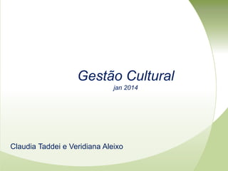 Gestão Cultural
jan 2014

Claudia Taddei e Veridiana Aleixo

 