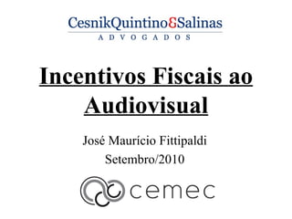 Incentivos Fiscais ao Audiovisual José Maurício Fittipaldi Setembro/2010 