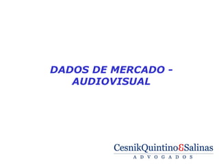  

    DADOS DE MERCADO -
       AUDIOVISUAL
 