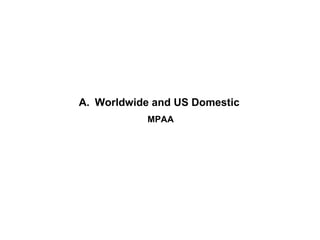 A. Worldwide and US Domestic
           MPAA
 