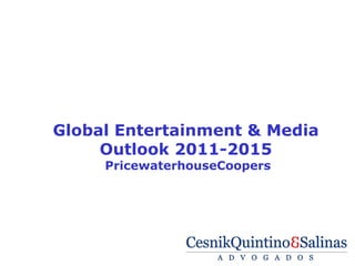 Global Entertainment & Media
     Outlook 2011-2015
     PricewaterhouseCoopers
 