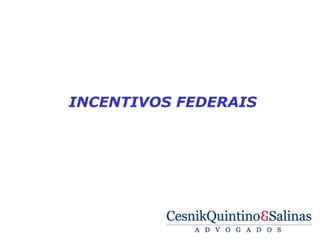  

    INCENTIVOS FEDERAIS
 