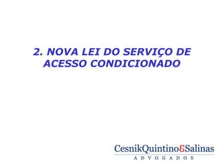  

    2. NOVA LEI DO SERVIÇO DE
      ACESSO CONDICIONADO
 