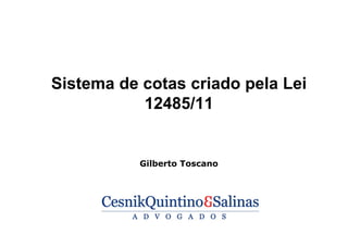 Sistema de cotas criado pela Lei
12485/11
Gilberto Toscano
 