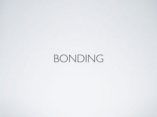 BONDING
 