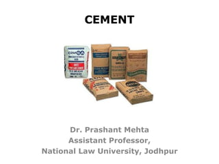 CEMENT Dr. Prashant Mehta Assistant Professor, National Law University, Jodhpur 