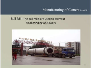 50
Ball Mill The ball mills are used to carryout
final grinding of clinkers
Manufacturing of Cement (contd)
 