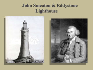 John Smeaton & Eddystone
Lighthouse
 