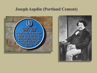 Joseph Aspdin (Portland Cement)
 