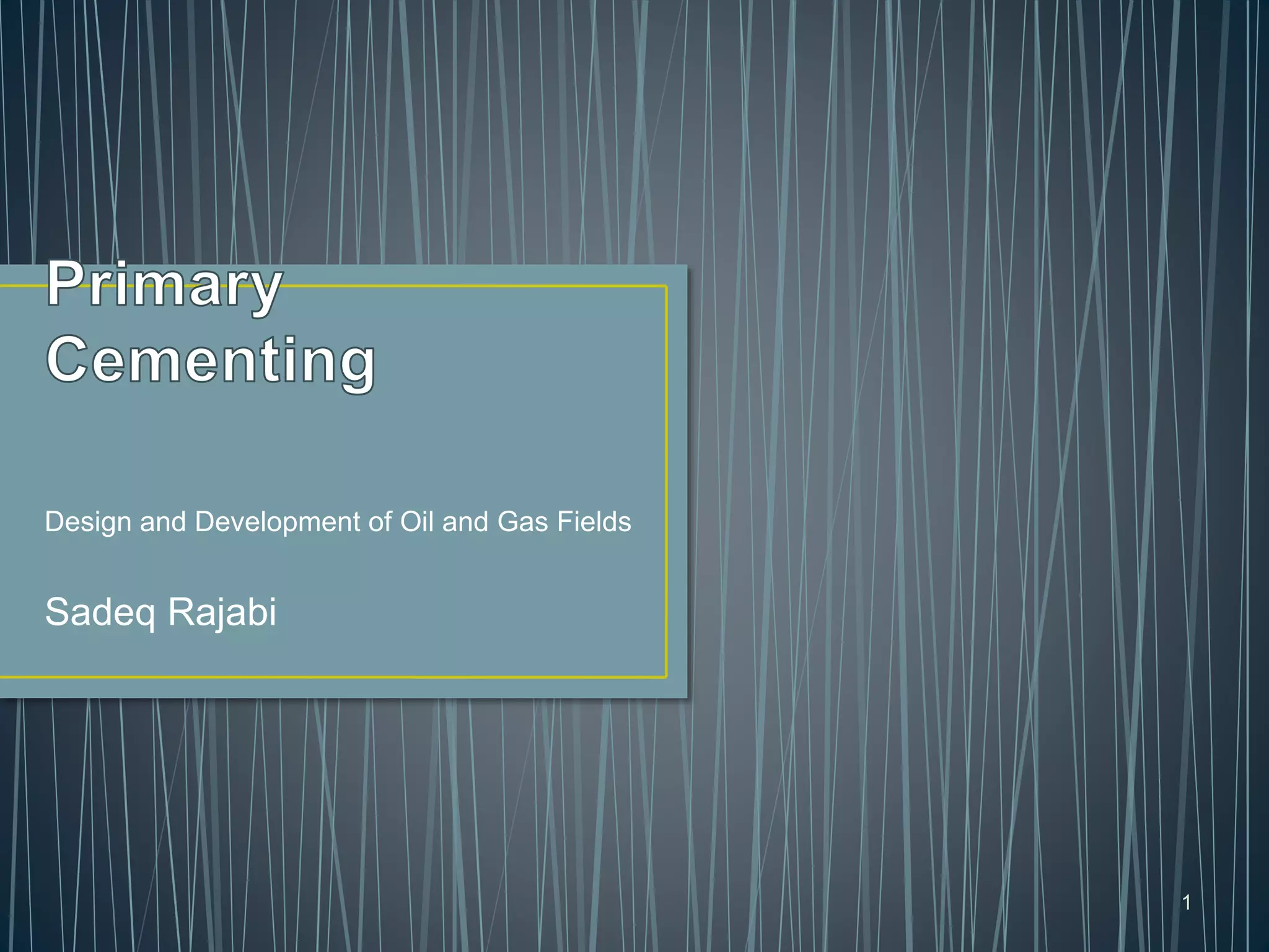 Design and Development of Oil and Gas Fields
Sadeq Rajabi
1
 