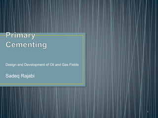 Design and Development of Oil and Gas Fields
Sadeq Rajabi
1
 
