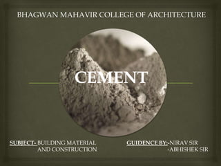 BHAGWAN MAHAVIR COLLEGE OF ARCHITECTURE
SUBJECT- BUILDING MATERIAL GUIDENCE BY:-NIRAV SIR
AND CONSTRUCTION -ABHISHEK SIR
 