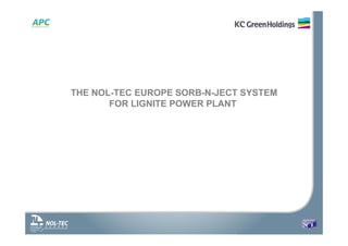 THE NOL-TEC EUROPE SORB-N-JECT SYSTEM
FOR LIGNITE POWER PLANT
 