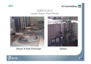 SORB-N-JECT
Lignite Power Plant Photos
Blower & Heat Exchanger Splitter
 