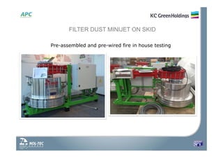 FILTER DUST MINIJET ON SKID
Pre-assembled and pre-wired fire in house testing
 