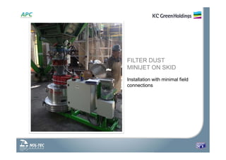 FILTER DUST
MINIJET ON SKID
Installation with minimal field
connections
 