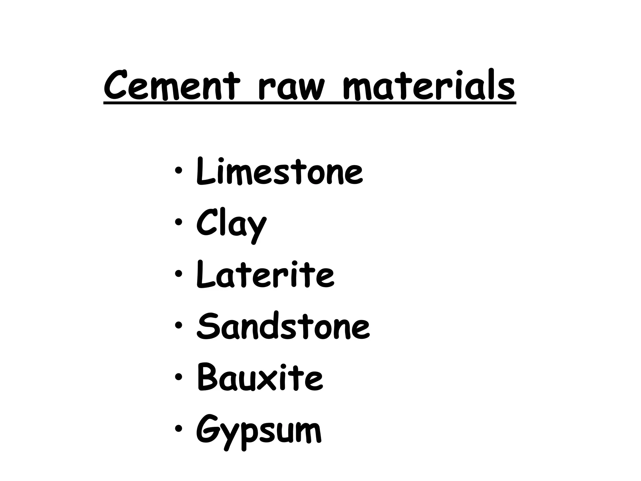 Cement raw materials
• Limestone
• Clay
• Laterite
• Sandstone
• Bauxite
• Gypsum
 