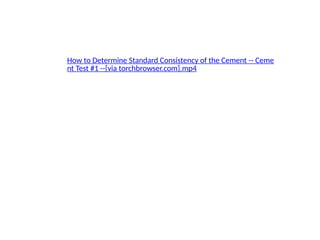 How to Determine Standard Consistency of the Cement -- Ceme
nt Test #1 --[via torchbrowser.com].mp4
 