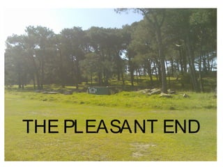 THE PLEASANT END
 